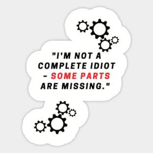 "I'm not a complete idiot – some parts are missing." Sticker